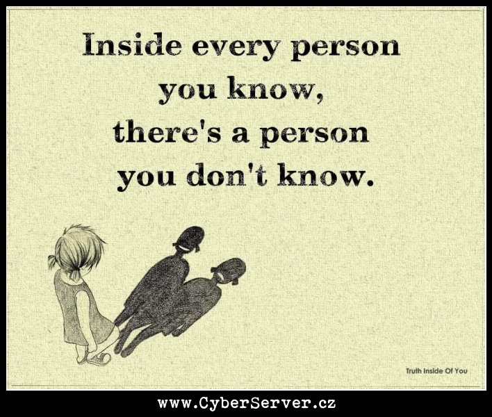 Uvnitř každé osoby, kterou znáte, je osoba, kterou neznáte